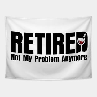 Retired. Not My Problem Anymore. Tapestry