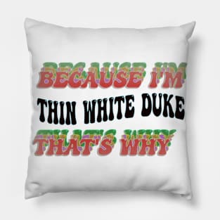 BECAUSE I'M - THIN WHITE DUKE, THATS WHY Pillow