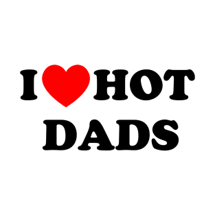 I love hot dads T-Shirt