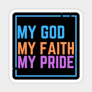 My God My Faith My Pride Magnet