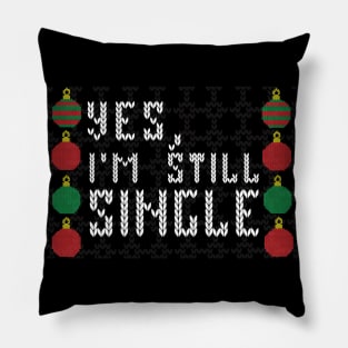 Yes I'm still single - Ugly sweater Pillow