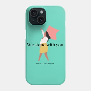 We stand with you - black lives matter Phone Case