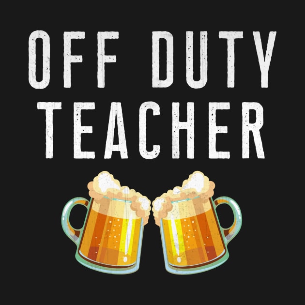 Off Duty Teacher Beer Stein Mugs by TheLostLatticework