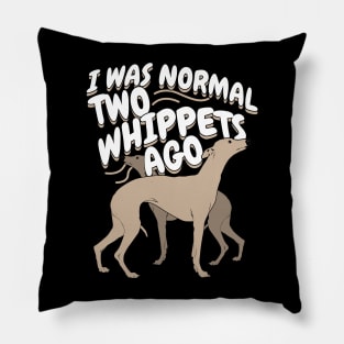 I Was Normal 2 Whippets Ago Pillow