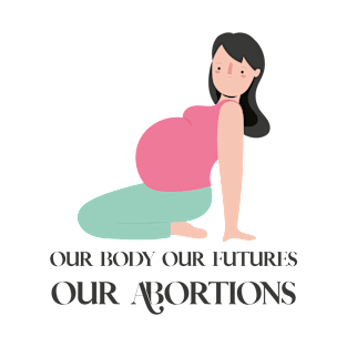 Our bodies our futures our abortions T-Shirt