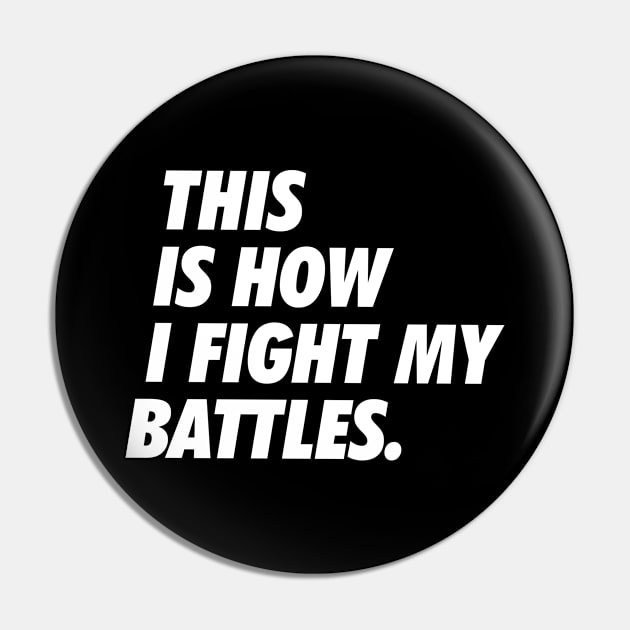 This Is How I Fight My Battles - Simple Text Pin by neodhlamini