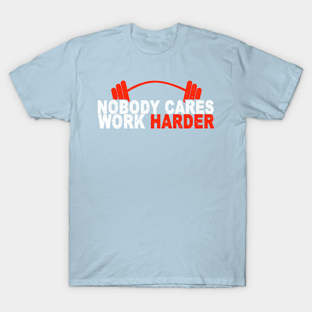 Nobody Cares, Work Harder - Nobody Cares Work Harder - Sticker