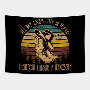 All My Exes Live In Texastherefore I Reside In Tennessee Cowboys Hat & Boots Outlaw Music Tapestry