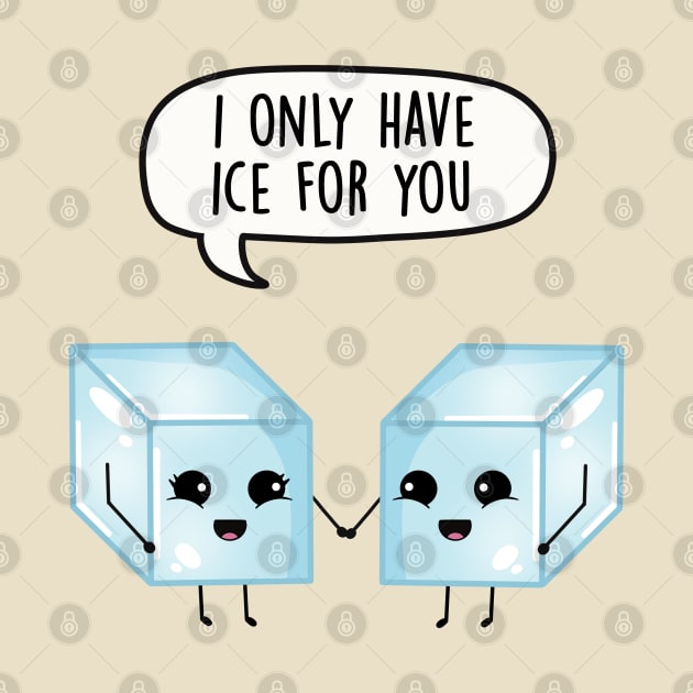 I only have ice for you by LEFD Designs