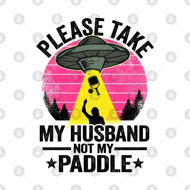 Please Take My Husband Not My Paddle Funny Pickleball by Kuehni