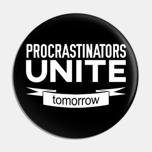 Procrastinators Unite Tomorrow Pin