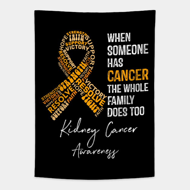 When Someone Has Cancer The Whole Family Does Too Kidney Cancer Awareness Tapestry by RW