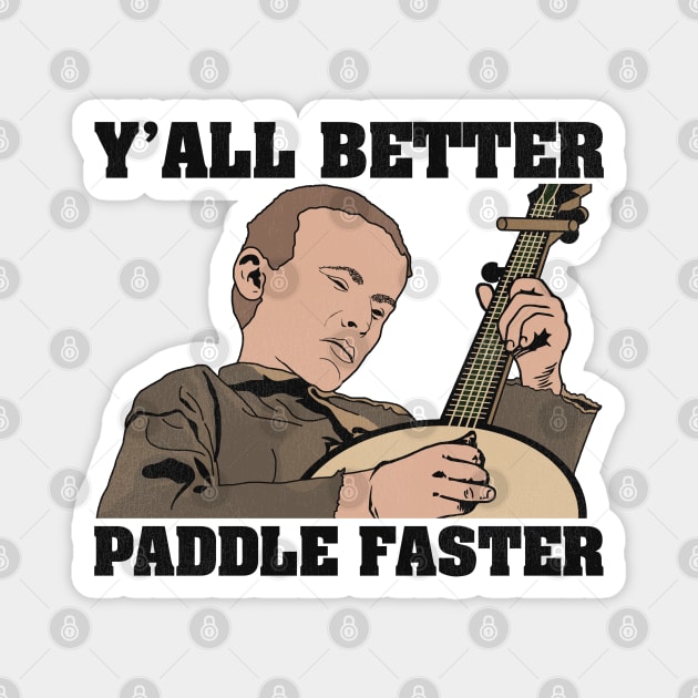 Deliverance Y'all Better Paddle Faster Magnet by darklordpug