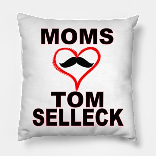 Moms Love Tom Selleck Pillow