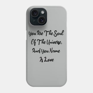 You Are The Soul Of The Universe And You Name Is Love Phone Case