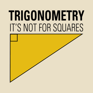 Trigonometry Not For Squares T-Shirt