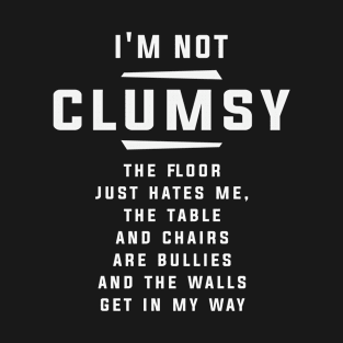 I'm Not Clumsy Funny Sayings Sarcastic T-Shirt