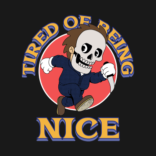 tired being nice T-Shirt