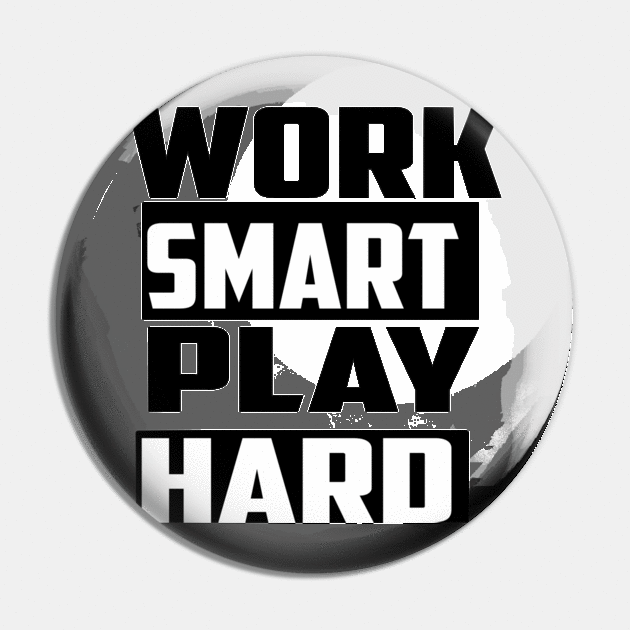 Work smart play hard Pin by FUNEMPIRE