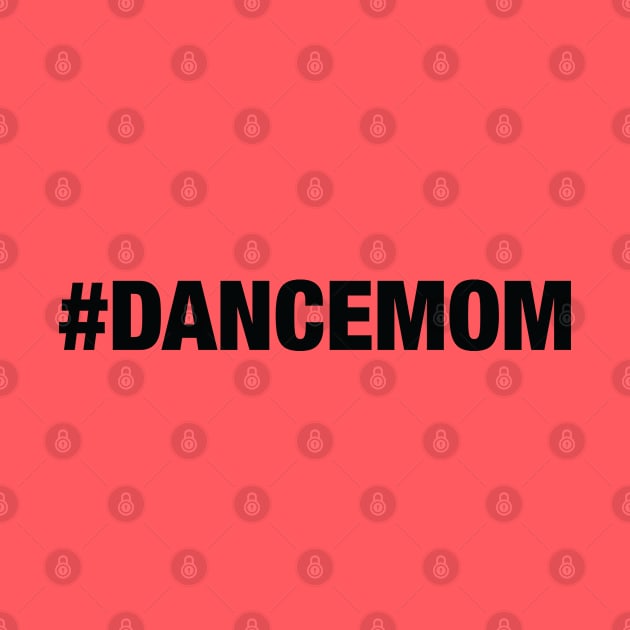 Dance Mom by textonshirts