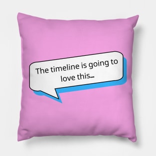 The timeline is going to love this | Social Media T Shirt Design Pillow