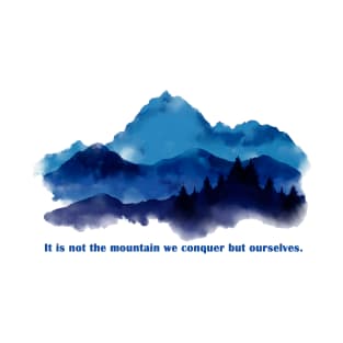 It is not the mountain we conquer but ourselves. T-Shirt