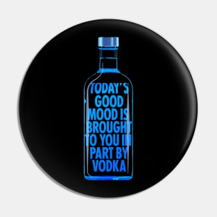 Good mood brought to you by Vodka Pin