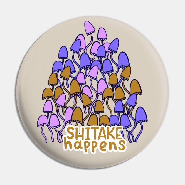 SHIITAKE HAPPENS Funny Mushroom quote Pin by MinkkiDraws