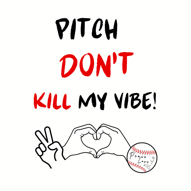 Pitch Don't Kill my Vibe #2 by Peace Love and Baseball