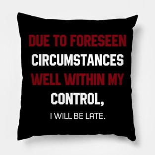 I Will Be Late - Mother's Day Funny Gift Pillow