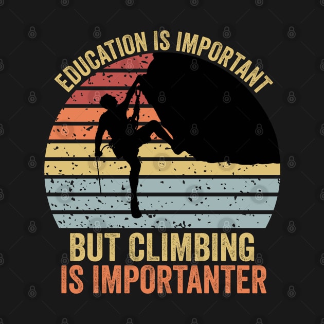 Education Is Important But Climbing Is Importanter Climber Gift Rock Climbing by DragonTees