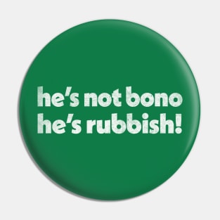 He's Not Bono /// Alan Partridge Fan Art Quote Pin