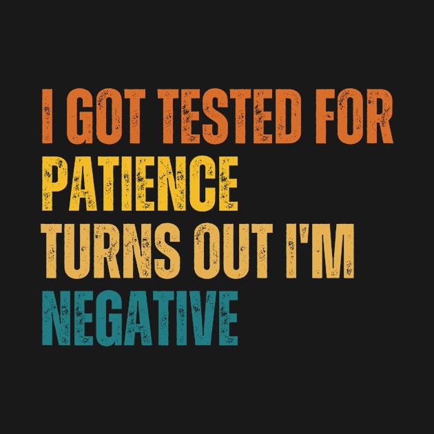 I Got Tested For Patience Turns Out I'm Negative by undrbolink