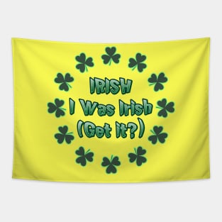 IRISH I Was Irish (Get it?) St Patricks Day Humor Tapestry