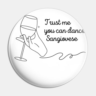 Trust Me You Can Dance Sangiovese - Funny Wine Lover Quote Pin