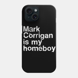 Mark Corrigan Is My Homeboy Phone Case