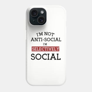 I'm Not Anti-Social I'm Selectively Social, Asocial vs antisocial Definition Gift idea For Boyfriend Phone Case