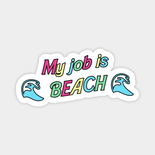 My job is beach Magnet