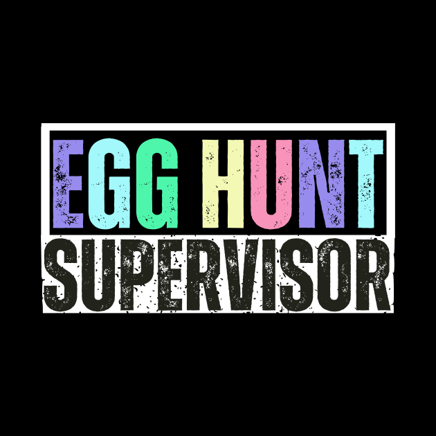 Egg Hunt Supervisor - Egg Hunting Party Mom Dad Adult Easter by aesthetice1