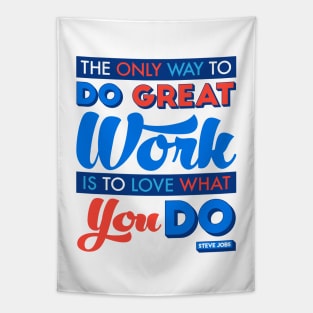 The Only Way to Do Great Work Is to Love What You Do. Tapestry