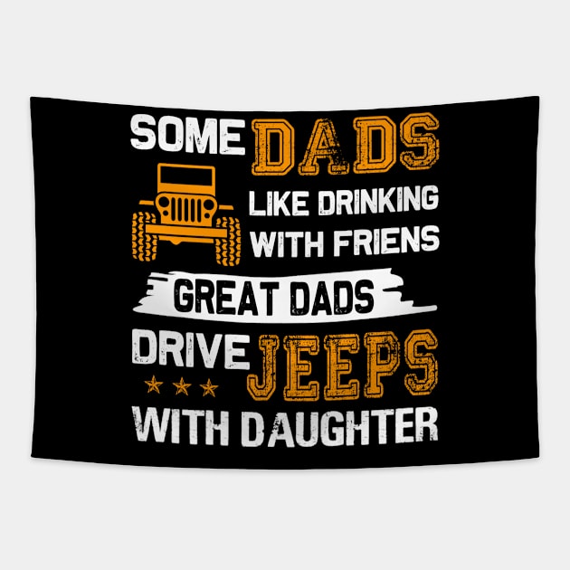 Some Dads Like Drinking With Friends Great Dads Drive Jeeps With Daughter Father's Day gift Papa And daughter Jeep Tapestry by David Darry