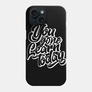 You Gone Learn Today (white version) Phone Case