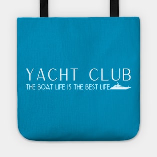 Yacht Club - The boat life is the best life Tote