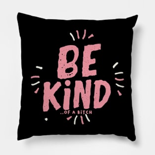 Be Kind Of A Bitch Funny Sarcastic Quote Pillow