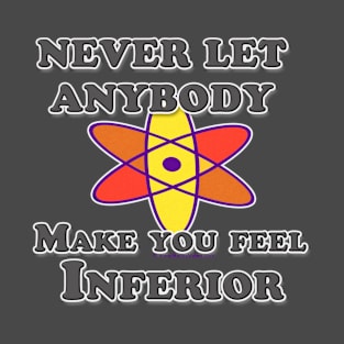 Never Let Anybody Make You Feel Inferior T-Shirt