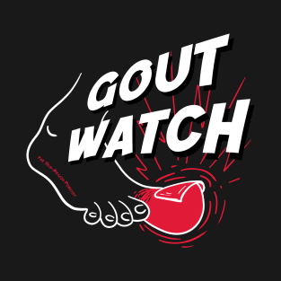 Gout Watch! T-Shirt