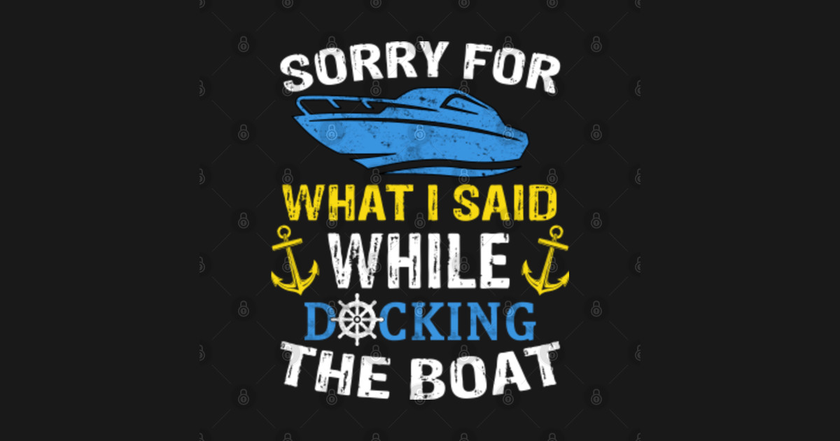 Sorry For What I Said While Docking The Boat Boating Anchor - Boating ...