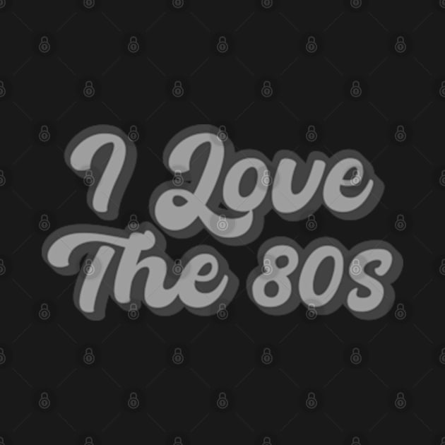 I Love The 80s by Batrisyiaraniafitri