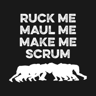 Ruck Me Maul Me Make Me Scrum Rugby T-Shirt