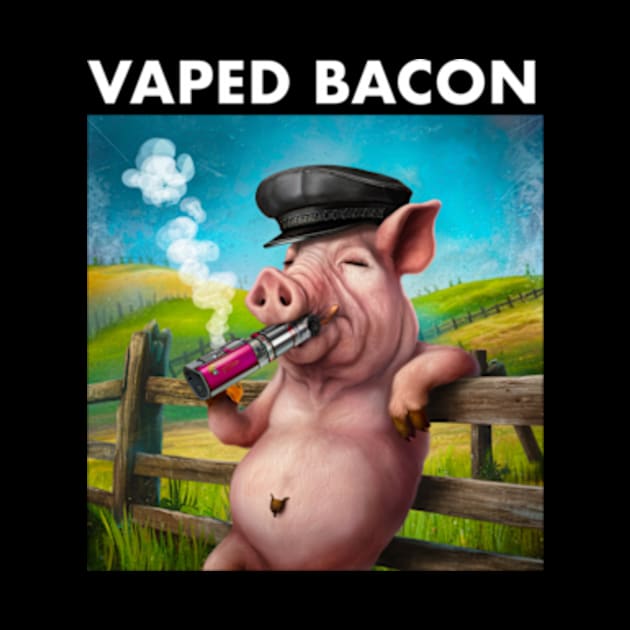 Vaped Bacon by Welcome To Chaos 